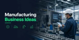 Manufacturing Business Ideas